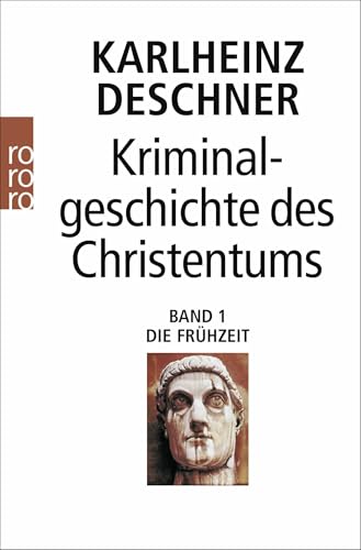 Kriminalgeschichte des Christentums 1: Die Frühzeit: Von den Ursprüngen im Alten Testament bis zum Tod des hl. Augustinus (430) von Rowohlt Taschenbuch