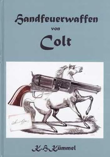 Handfeuerwaffen von Colt: Die Geschichte der Colt Revolver und Pistolen von dwj Verlag