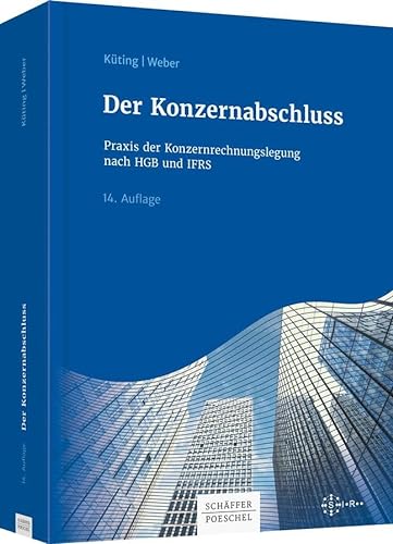 Der Konzernabschluss: Praxis der Konzernrechnungslegung nach HGB und IFRS von Schäffer-Poeschel