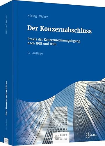 Der Konzernabschluss: Praxis der Konzernrechnungslegung nach HGB und IFRS Der Konzernabschluss: Praxis der Konzernrechnungslegung nach HGB und IFRS von Schäffer-Poeschel