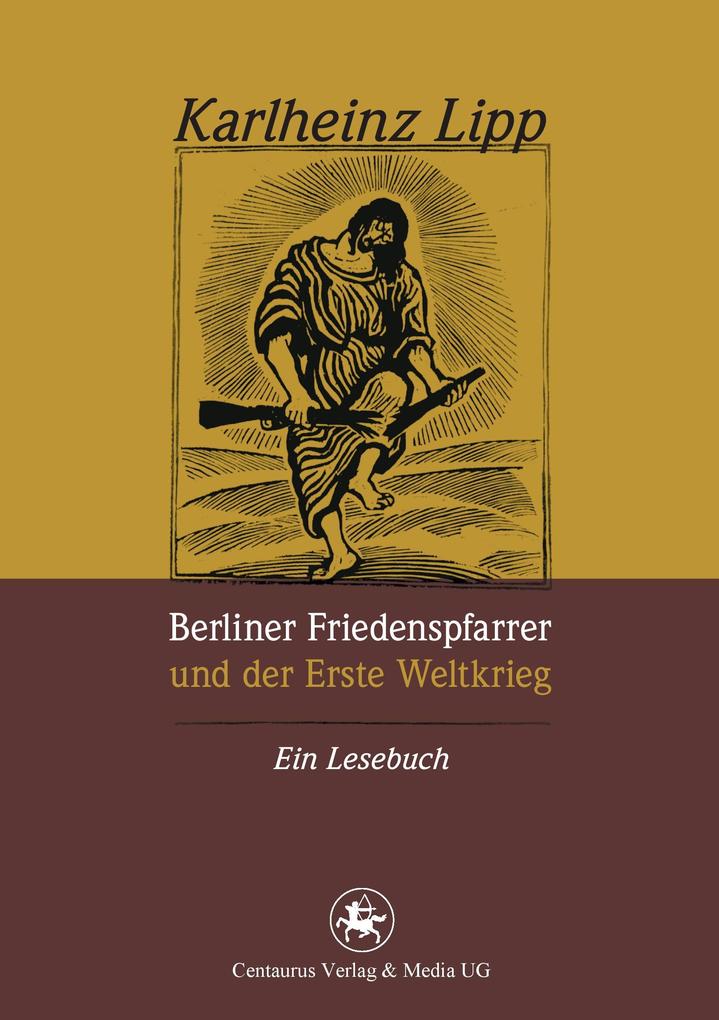 Berliner Friedenspfarrer und der Erste Weltkrieg von Centaurus Verlag & Media