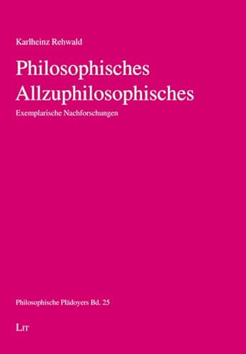 Philosophisches Allzuphilosophisches: Exemplarische Nachforschungen