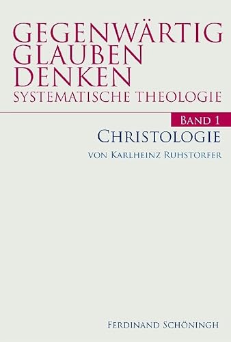 Gegenwärtig Glauben Denken: Gegenwärtig Glauben Denken, Bd.1 : Christologie: Bd 1 (Gegenwärtig Glauben Denken - Systematische Theologie) von Schöningh