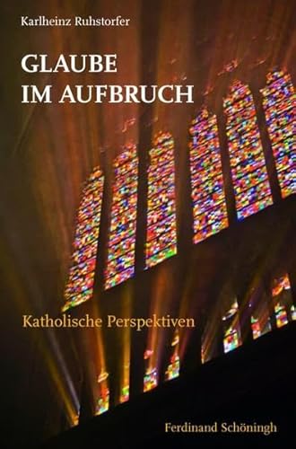 Glaube im Aufbruch. Katholische Perspektiven von Verlag Ferdinand Schöningh GmbH