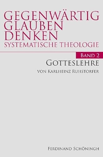 Gotteslehre. (Gegenwärtig Glauben Denken - Systematische Theologie)