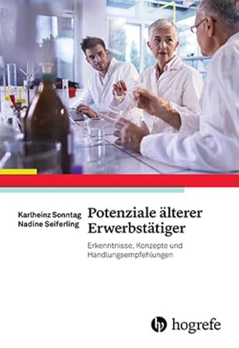 Potenziale älterer Erwerbstätiger: Erkenntnisse, Konzepte und Handlungsempfehlungen von Hogrefe Verlag GmbH + Co.