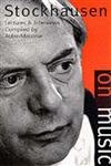Stockhausen on Music: Lectures and Interviews