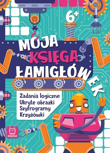 Moja księga łamigłówek. Zadania logiczne, ukryte obrazki, szyfrogramy, krzyżówki 6+ von Aksjomat