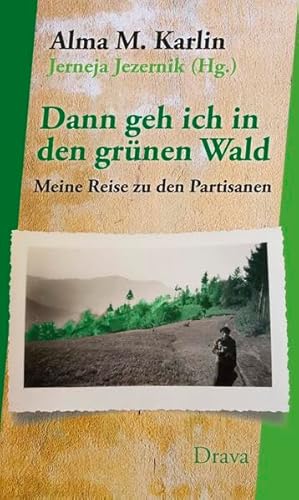 Dann geh ich in den grünen Wald: Meine Reise zu den Partisanen