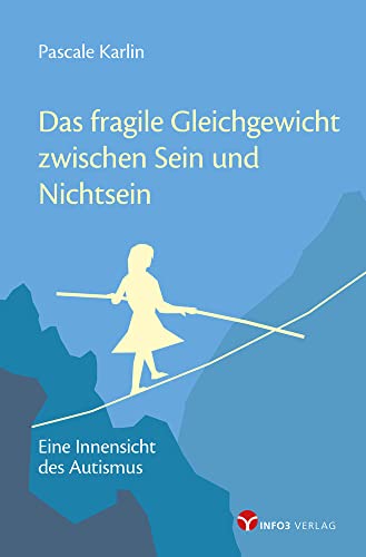 Das fragile Gleichgewicht zwischen Sein und Nichtsein: Eine Innensicht des Autismus