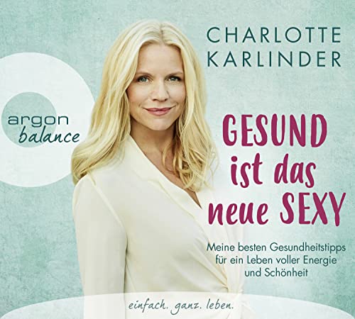 Gesund ist das neue Sexy: Meine besten Gesundheitstipps für ein Leben voller Energie und Schönheit