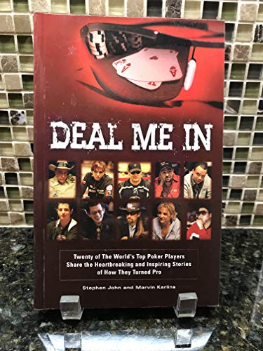 Deal Me in: Twenty of the World's Top Poker Players Share the Heartbreaking and Inspiring Stories of How They Turned Pro
