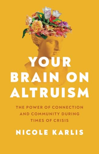Your Brain on Altruism: The Power of Connection and Community during Times of Crisis von University of California Press