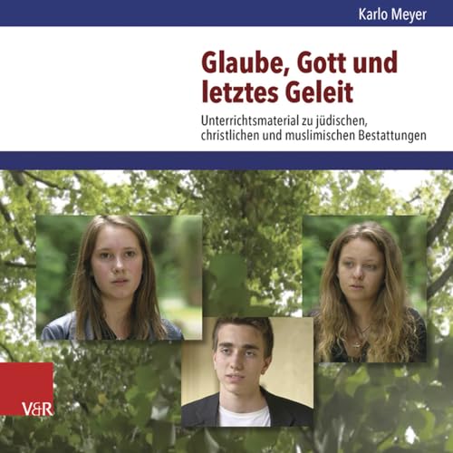 Glaube, Gott und letztes Geleit: Unterrichtsmaterial Zu Judischen, Christlichen Und Muslimischen Bestattungen: Unterrichtsmaterial zu jüdischen, christlichen und muslimischen Bestattungen von Vandehoeck & Rupprecht