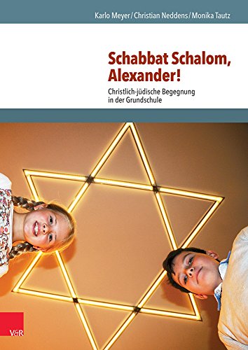 Schabbat Schalom, Alexander!: Christlich-jüdische Begegnung in der Grundschule Schabbat Schalom, Alexander!: Christlich-jüdische Begegnung in der Grundschule