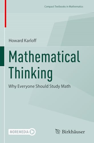Mathematical Thinking: Why Everyone Should Study Math (Compact Textbooks in Mathematics) von Birkhäuser