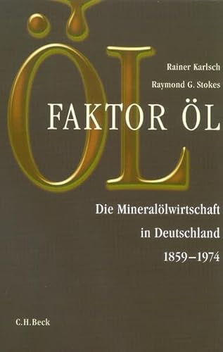 Faktor Öl: Die Mineralölwirtschaft in Deutschland 1859-1974