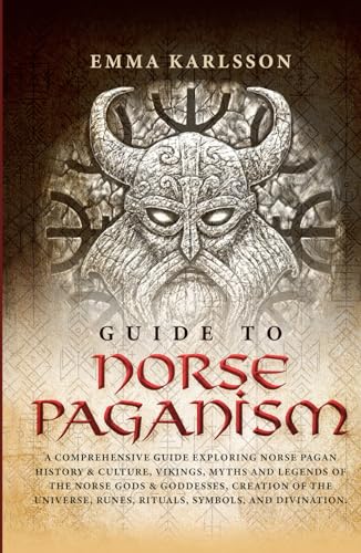 Guide To Norse Paganism: A Comprehensive Guide Exploring Norse Pagan History & Culture, Vikings, Myths and Legends of the Norse Gods & Goddesses, ... & How to Incorporate into Your everyday life) Guide To Norse Paganism: A Comprehensive Guide Exploring Norse Pagan History & Culture, Vikings, Myths and Legends of the Norse Gods & Goddesses, ... & How to Incorporate into Your everyday life) von Independently published