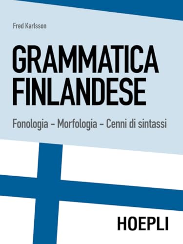 Grammatica finlandese: Fonologia. Morfologia. Cenni di sintassi (Grammatiche)