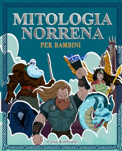 Il grande libro della mitologia norrena per bambini: Tutto sulle leggende e i miti norreni, gli dei norreni e le creature mistiche - Con immagini da colorare (Storia e mitologia per bambini) Il grande libro della mitologia norrena per bambini: Tutto sulle leggende e i miti norreni, gli dei norreni e le creature mistiche - Con immagini da colorare (Storia e mitologia per bambini)