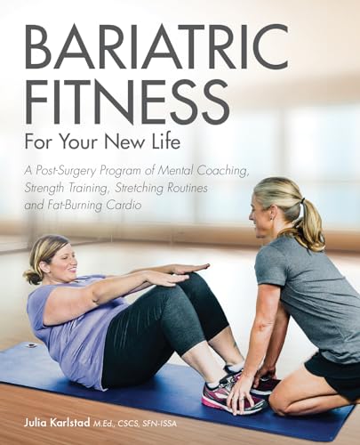 Bariatric Fitness for Your New Life: A Post Surgery Program of Mental Coaching, Strength Training, Stretching Routines and Fat-Burning Cardio von Ulysses Press