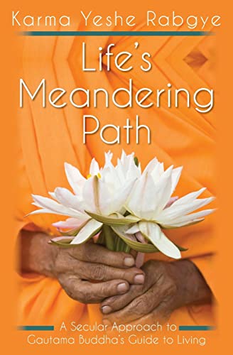 Life's Meandering Path: A Secular Approach to Gautama Buddha's Guide to Living von CREATESPACE