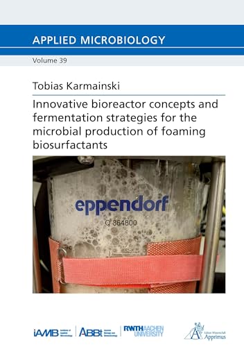 Innovative bioreactor concepts and fermentation strategies for the microbial production of foaming biosurfactants: DE (Applied Microbiology) von Apprimus Verlag