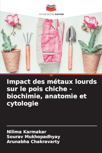 Impact des métaux lourds sur le pois chiche - biochimie, anatomie et cytologie von Editions Notre Savoir