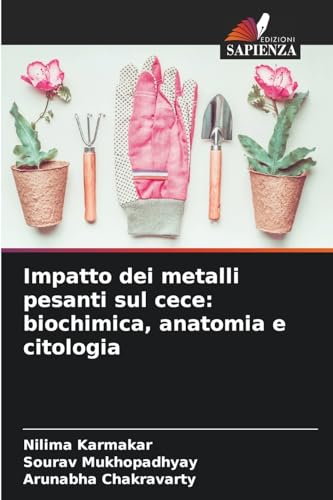 Impatto dei metalli pesanti sul cece: biochimica, anatomia e citologia von Edizioni Sapienza