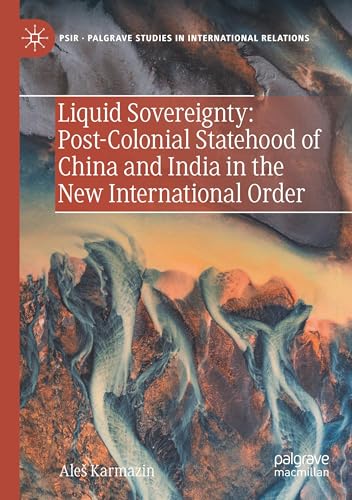 Liquid Sovereignty: Post-Colonial Statehood of China and India in the New International Order (Palgrave Studies in International Relations) von Palgrave Macmillan