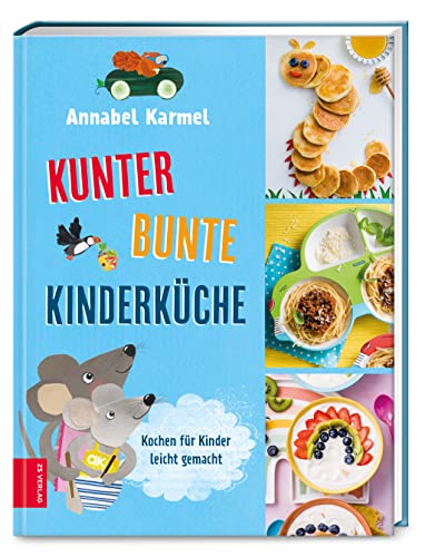 Kunterbunte Kinderküche: Kochen für Kinder leicht gemacht von ZS - ein Verlag der Edel Verlagsgruppe