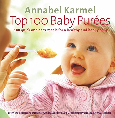 Top 100 Baby Purees: 100 quick and easy meals for a healthy and happy baby von Ebury Press