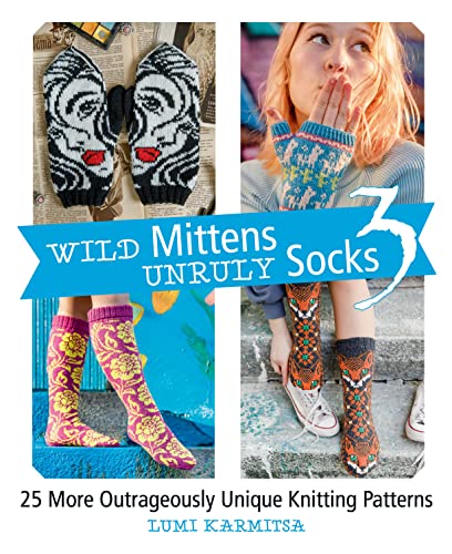 Wild Mittens and Unruly Socks 3: 25 More Outrageously Unique Knitting Patterns von Trafalgar Square