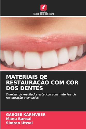 MATERIAIS DE RESTAURAÇÃO COM COR DOS DENTES: Otimizar os resultados estéticos com materiais de restauração avançados von Edições Nosso Conhecimento