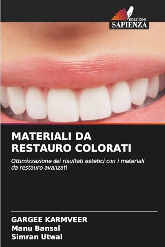 MATERIALI DA RESTAURO COLORATI: Ottimizzazione dei risultati estetici con i materiali da restauro avanzati von Edizioni Sapienza