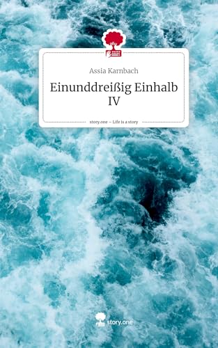 Einunddreißig Einhalb IV. Life is a Story - story.one von story.one publishing