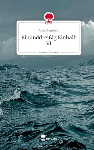 Einunddreißig Einhalb VI. Life is a Story - story.one: DE von story.one publishing