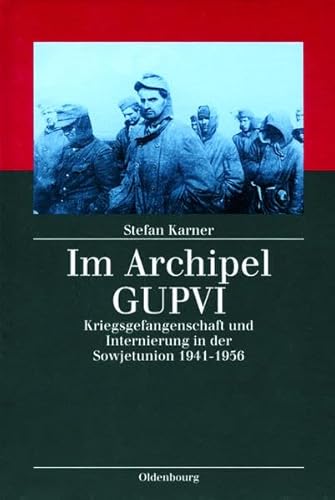 Im Archipel GUPVI: Kriegsgefangenschaft und Internierung in der Sowjetunion 1941-1956 (Kriegsfolgen-Forschung) von Oldenbourg Wissenschaftsverlag