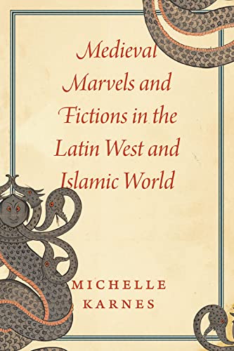Medieval Marvels and Fictions in the Latin West and Islamic World von University of Chicago Press