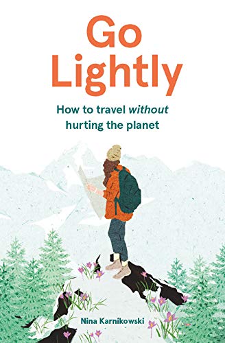 Go Lightly: How to travel without hurting the planet von Laurence King