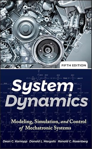 System Dynamics: Modeling, Simulation, and Control of Mechatronic Systems System Dynamics: Modeling, Simulation, and Control of Mechatronic Systems