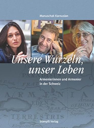 Unsere Wurzeln, unser Leben: Armenierinnen und Armenier in der Schweiz von Stämpfli Verlag AG