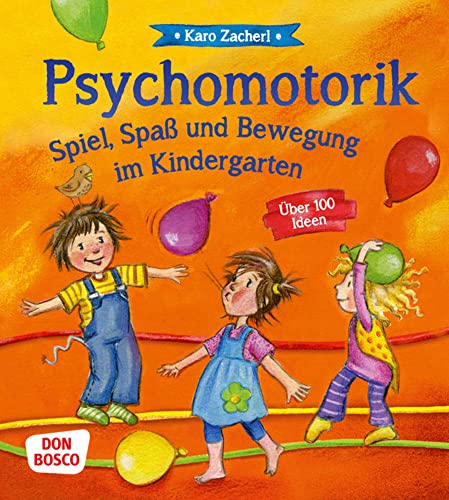 Psychomotorik. Spiel, Spaß und Bewegung im Kindergarten: Über 100 Ideen. Bewegungsspiele, die innere Balance und Resilienz fördern. Motopädagogik für Kita, Grundschule, Hort und Kinderturnen von Don Bosco