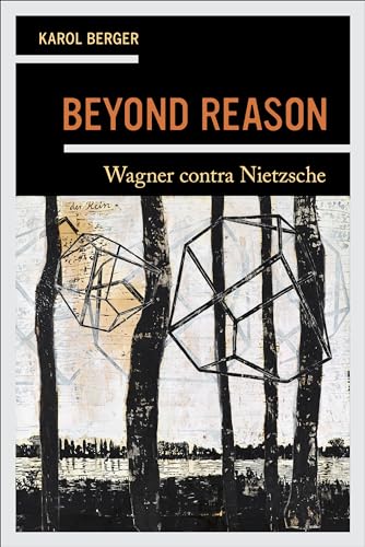 Beyond Reason: Wagner contra Nietzsche von University of California Press