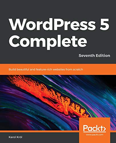 WordPress 5 Complete - Seventh Edition: Build beautiful and feature-rich websites from scratch