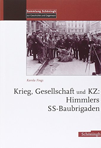 Krieg, Gesellschaft und KZ: Himmlers SS-Baubrigaden: Diss. (Sammlung Schöningh zur Geschichte und Gegenwart) von Schoeningh Ferdinand GmbH