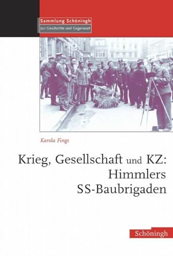 Krieg, Gesellschaft und KZ: Himmlers SS-Baubrigaden: Diss. (Sammlung Schöningh zur Geschichte und Gegenwart) von Schoeningh Ferdinand GmbH