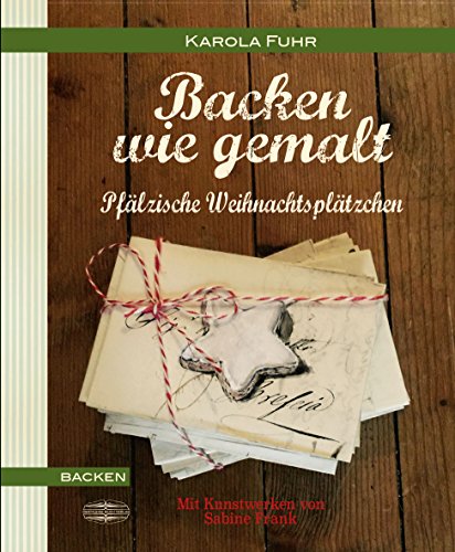 Backen wie gemalt: Pfälzische Weihnachtsplätzchen von Lauinger Verlag