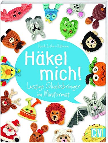 Häkel mich!: Lustige Glücksbringer im Miniformat von Christophorus Verlag