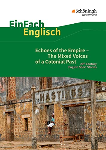 EinFach Englisch Textausgaben - Textausgaben für die Schulpraxis: EinFach Englisch Textausgaben: Echoes of the Empire. The Mixed Voices of a Colonial ... Stories: 20th Century English Short Story von Westermann Bildungsmedien Verlag GmbH